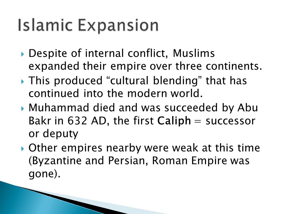  Despite of internal conflict, Muslims expanded their empire over three continents.