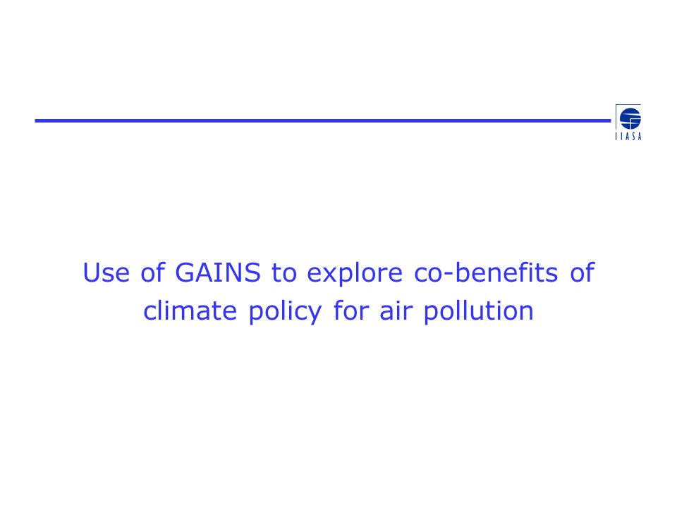 Use of GAINS to explore co-benefits of climate policy for air pollution