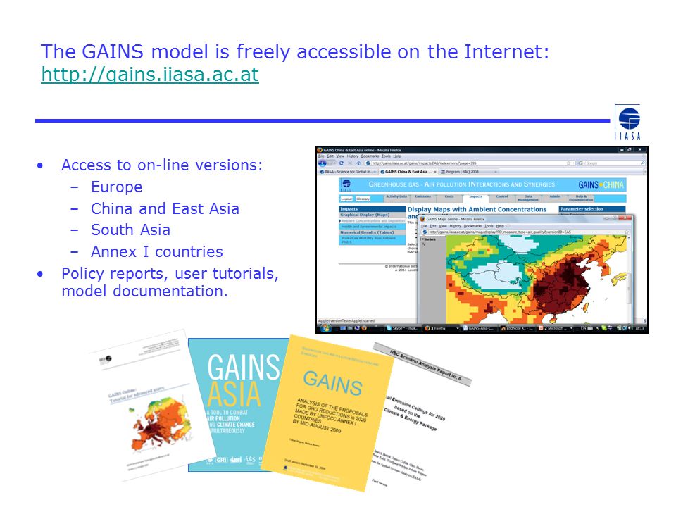 The GAINS model is freely accessible on the Internet:     Access to on-line versions: –Europe –China and East Asia –South Asia –Annex I countries Policy reports, user tutorials, model documentation.