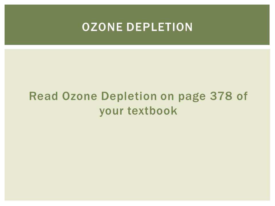 Read Ozone Depletion on page 378 of your textbook OZONE DEPLETION