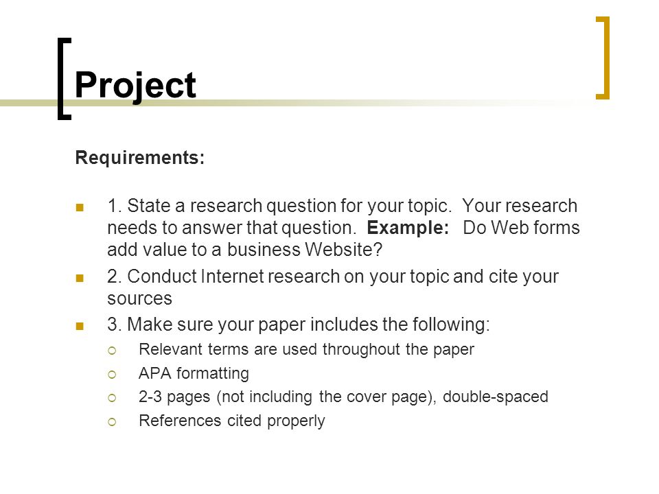 Project Requirements: 1. State a research question for your topic.
