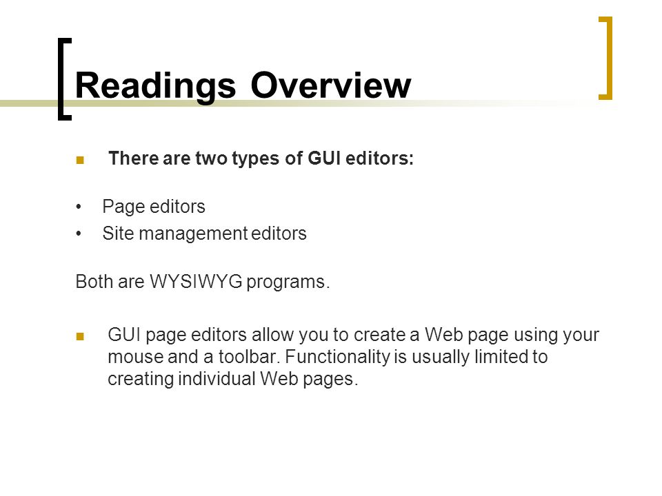 Readings Overview There are two types of GUI editors: Page editors Site management editors Both are WYSIWYG programs.