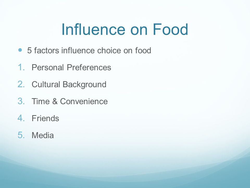 Influence on Food 5 factors influence choice on food 1.