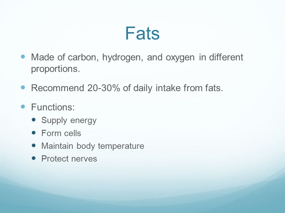 Fats Made of carbon, hydrogen, and oxygen in different proportions.