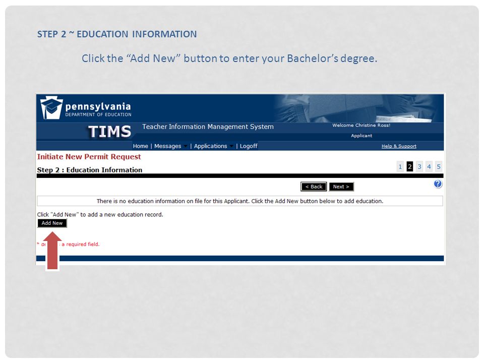STEP 2 ~ EDUCATION INFORMATION Click the Add New button to enter your Bachelor’s degree.