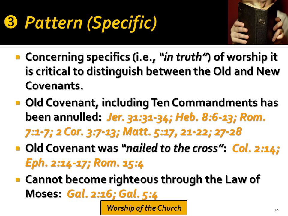  Concerning specifics (i.e., in truth ) of worship it is critical to distinguish between the Old and New Covenants.