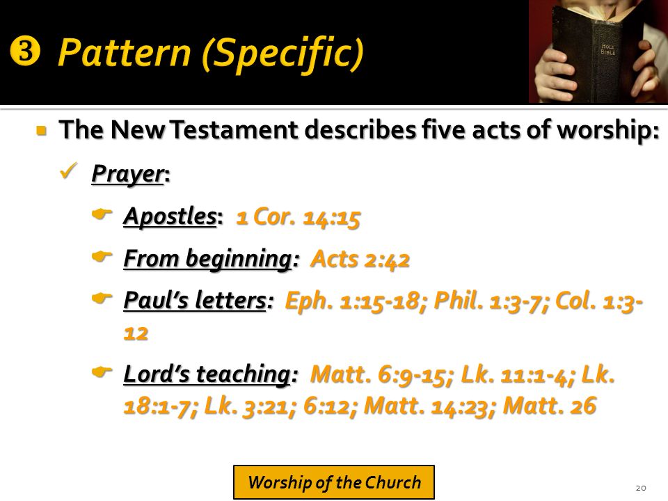  The New Testament describes five acts of worship: Prayer: Prayer:  Apostles: 1 Cor.