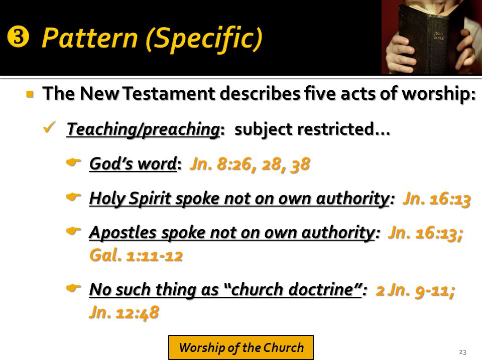  The New Testament describes five acts of worship: Teaching/preaching: subject restricted… Teaching/preaching: subject restricted…  God’s word: Jn.