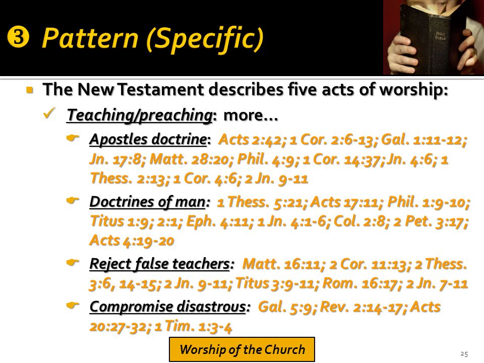  The New Testament describes five acts of worship: Teaching/preaching: more… Teaching/preaching: more…  Apostles doctrine: Acts 2:42; 1 Cor.