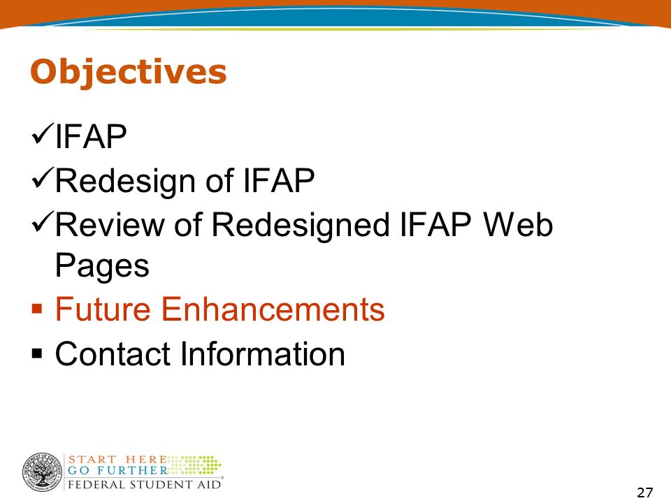27 Objectives IFAP Redesign of IFAP Review of Redesigned IFAP Web Pages  Future Enhancements  Contact Information
