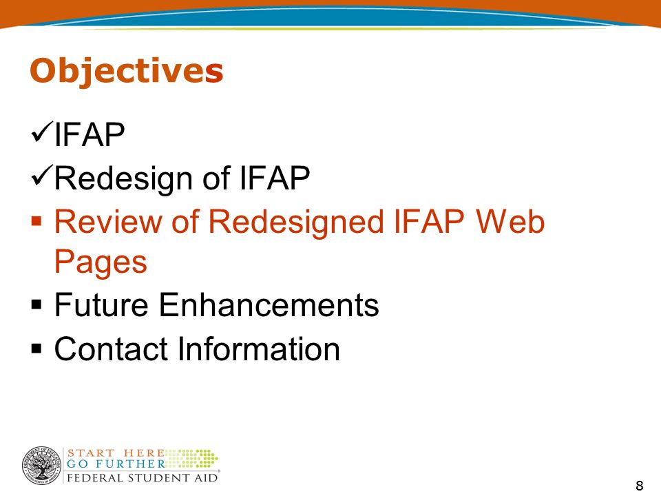 88 Objectives IFAP Redesign of IFAP  Review of Redesigned IFAP Web Pages  Future Enhancements  Contact Information
