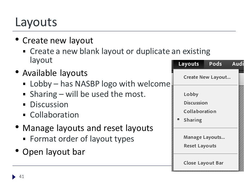 Layouts Create new layout  Create a new blank layout or duplicate an existing layout Available layouts  Lobby – has NASBP logo with welcome  Sharing – will be used the most.