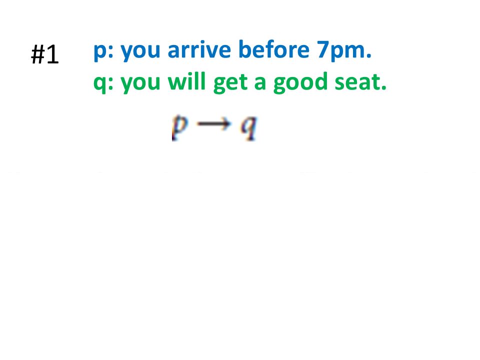 p: you arrive before 7pm. q: you will get a good seat. #1