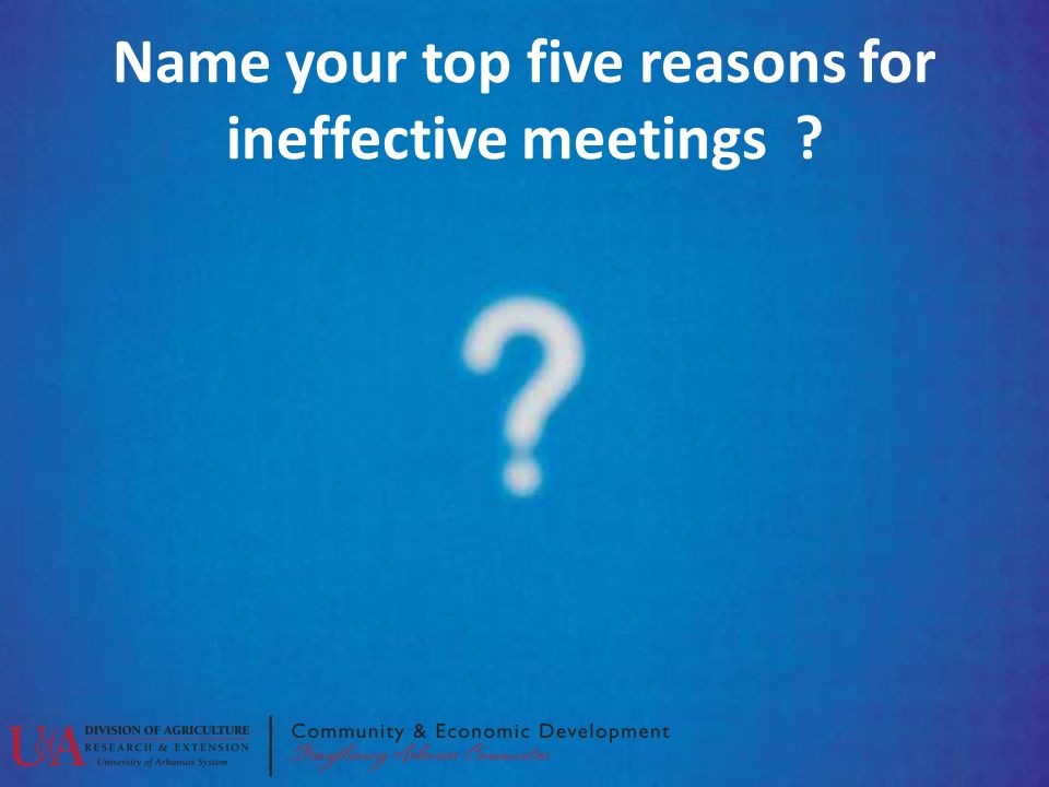 Name your top five reasons for ineffective meetings