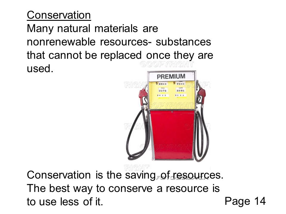 Conservation Many natural materials are nonrenewable resources- substances that cannot be replaced once they are used.