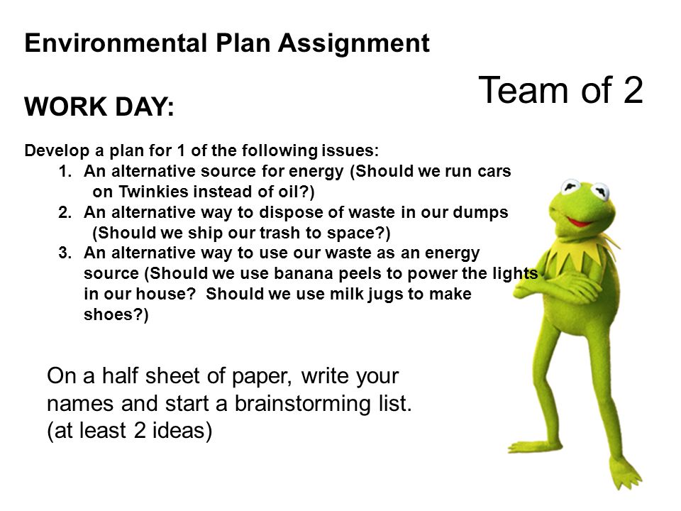 Environmental Plan Assignment WORK DAY: On a half sheet of paper, write your names and start a brainstorming list.