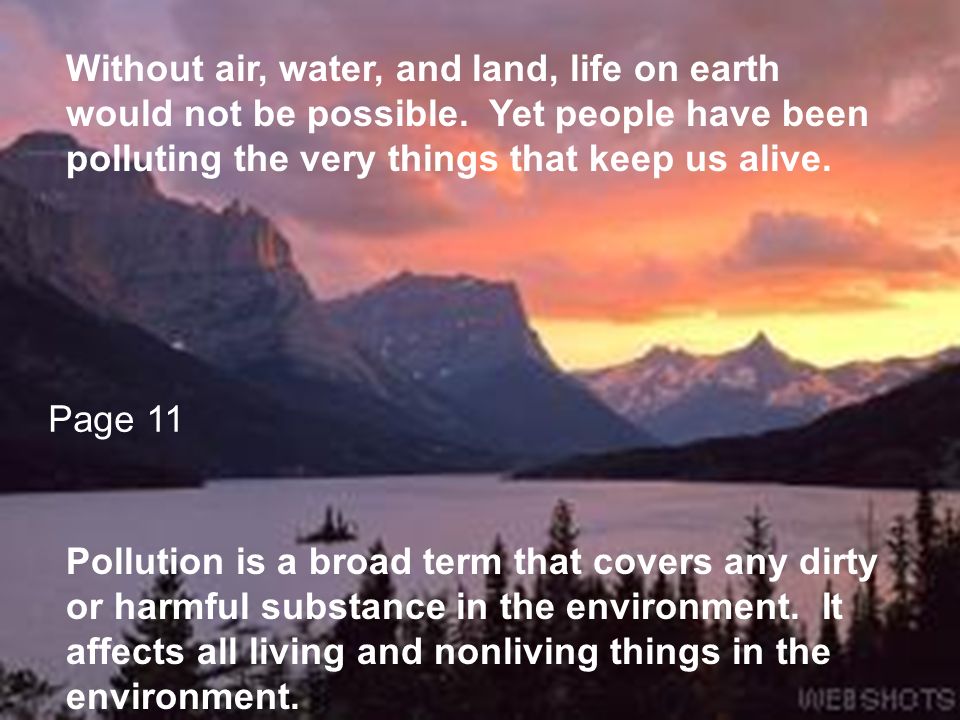Without air, water, and land, life on earth would not be possible.
