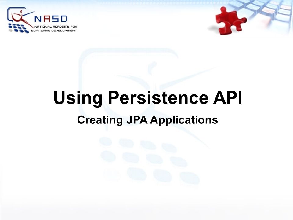 Using Persistence API Creating JPA Applications