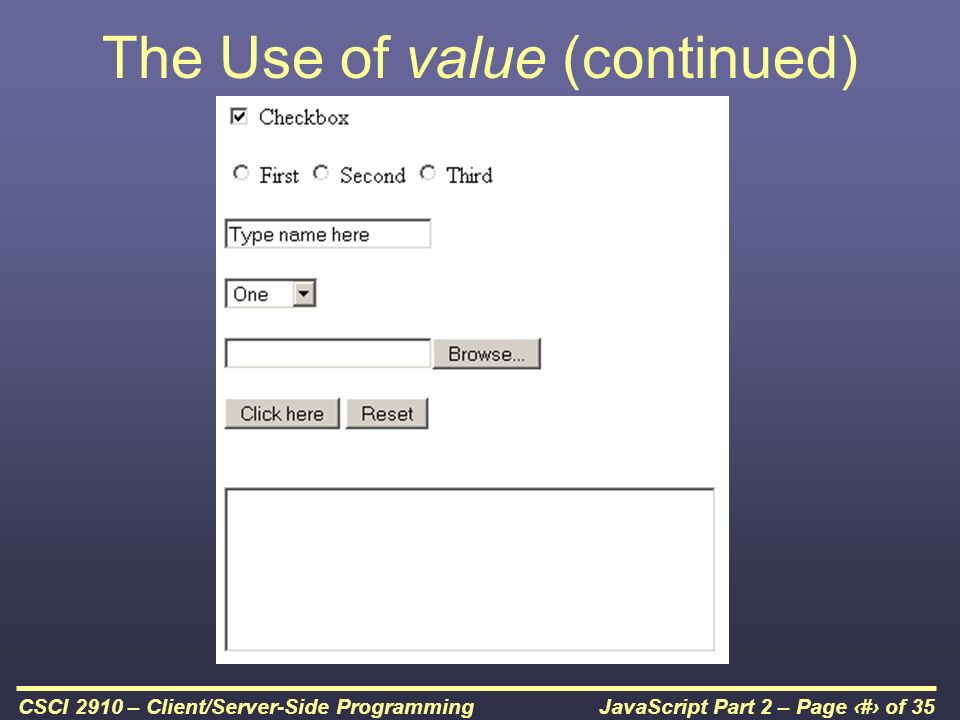 JavaScript Part 2 – Page 27 of 35CSCI 2910 – Client/Server-Side Programming The Use of value (continued)