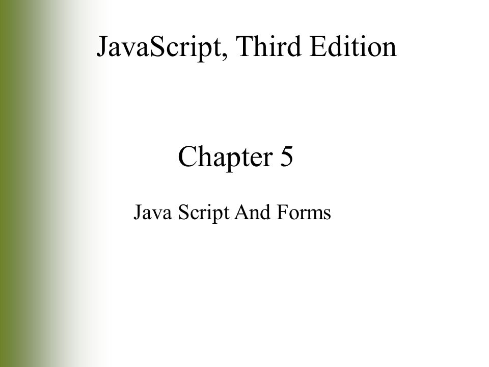 Chapter 5 Java Script And Forms JavaScript, Third Edition