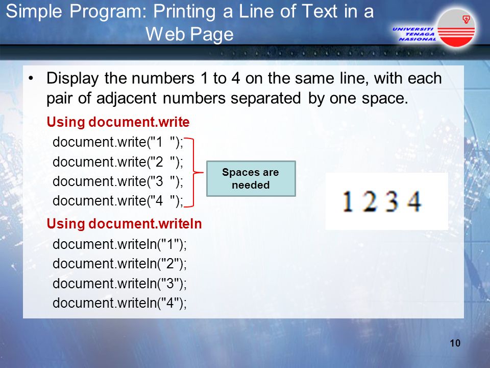 Simple Program: Printing a Line of Text in a Web Page Display the numbers 1 to 4 on the same line, with each pair of adjacent numbers separated by one space.