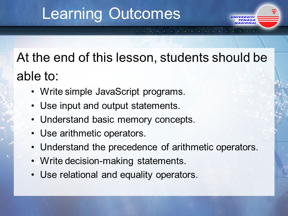 Learning Outcomes At the end of this lesson, students should be able to: Write simple JavaScript programs.