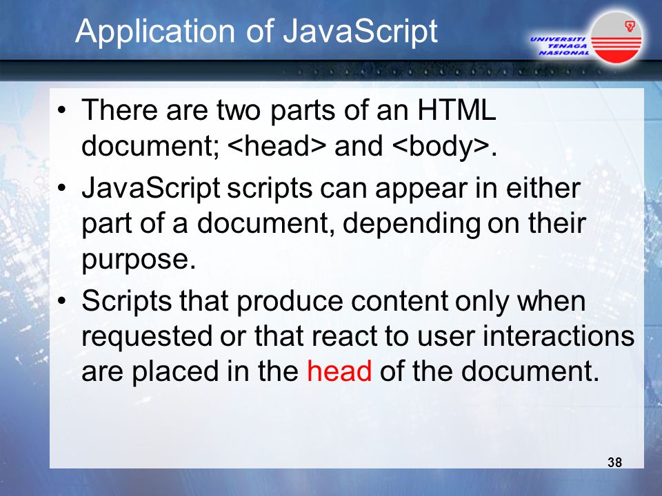 Application of JavaScript There are two parts of an HTML document; and.