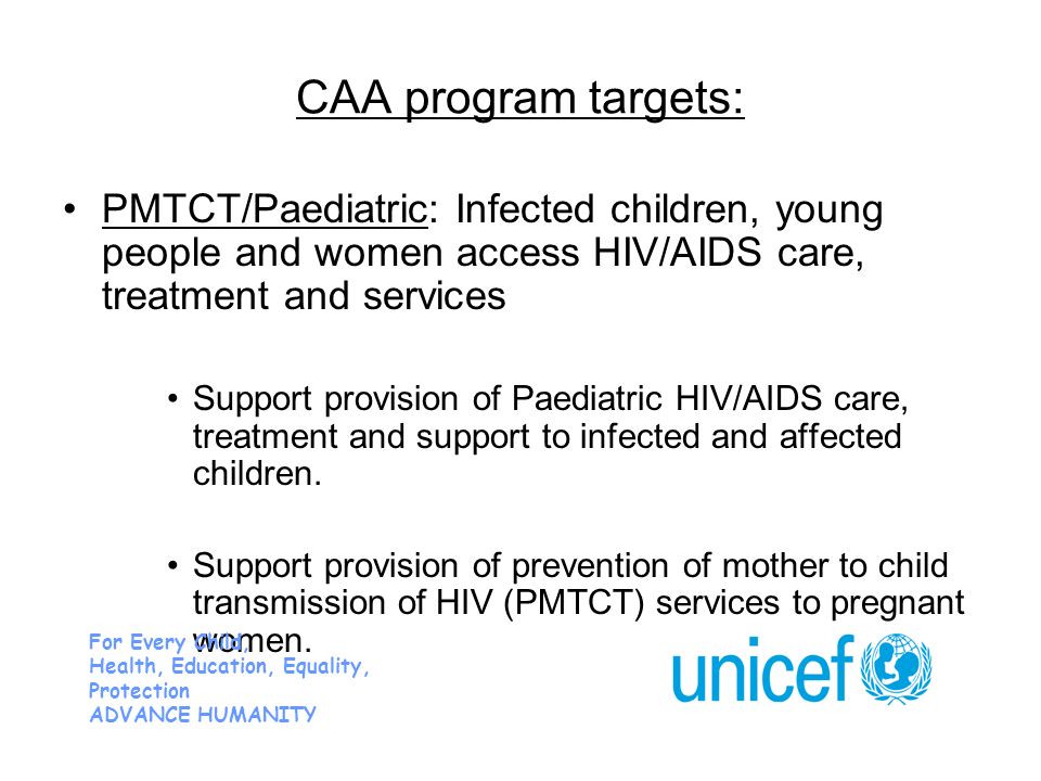 CAA program targets: PMTCT/Paediatric: Infected children, young people and women access HIV/AIDS care, treatment and services Support provision of Paediatric HIV/AIDS care, treatment and support to infected and affected children.