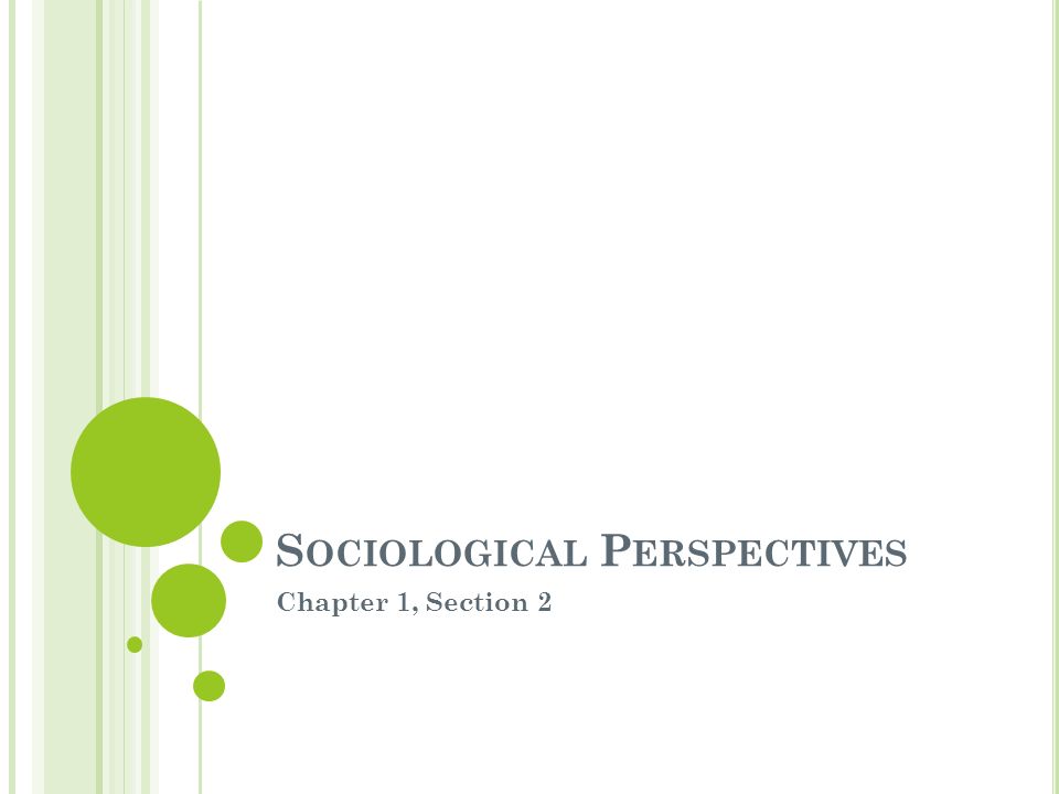 S OCIOLOGICAL P ERSPECTIVES Chapter 1, Section 2