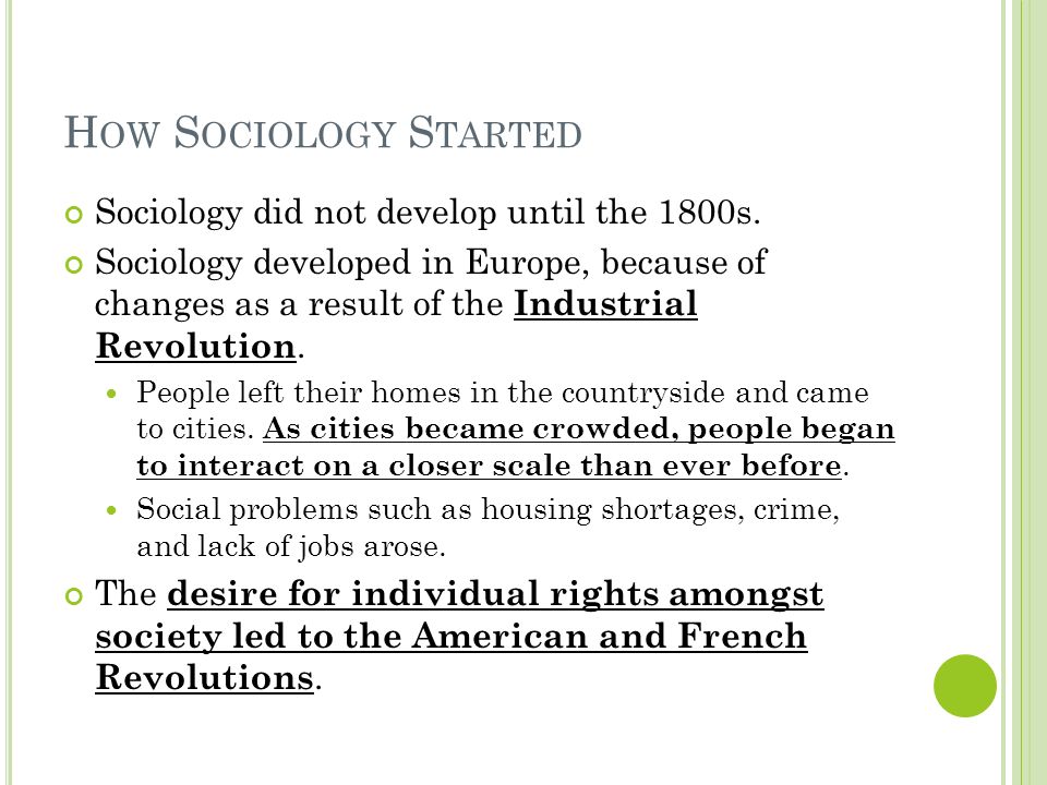 H OW S OCIOLOGY S TARTED Sociology did not develop until the 1800s.