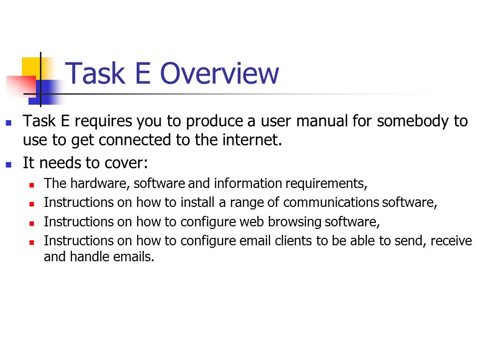 Task E Overview Task E requires you to produce a user manual for somebody to use to get connected to the internet.