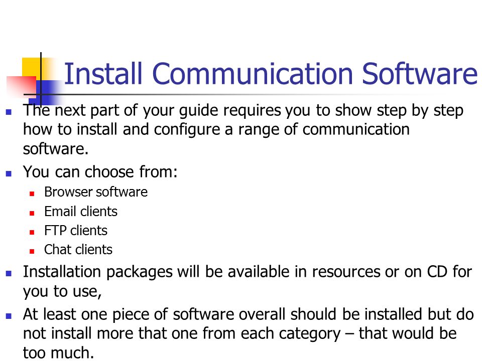 Install Communication Software The next part of your guide requires you to show step by step how to install and configure a range of communication software.