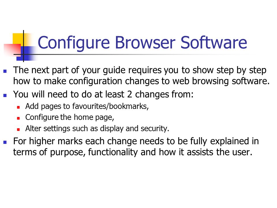 Configure Browser Software The next part of your guide requires you to show step by step how to make configuration changes to web browsing software.