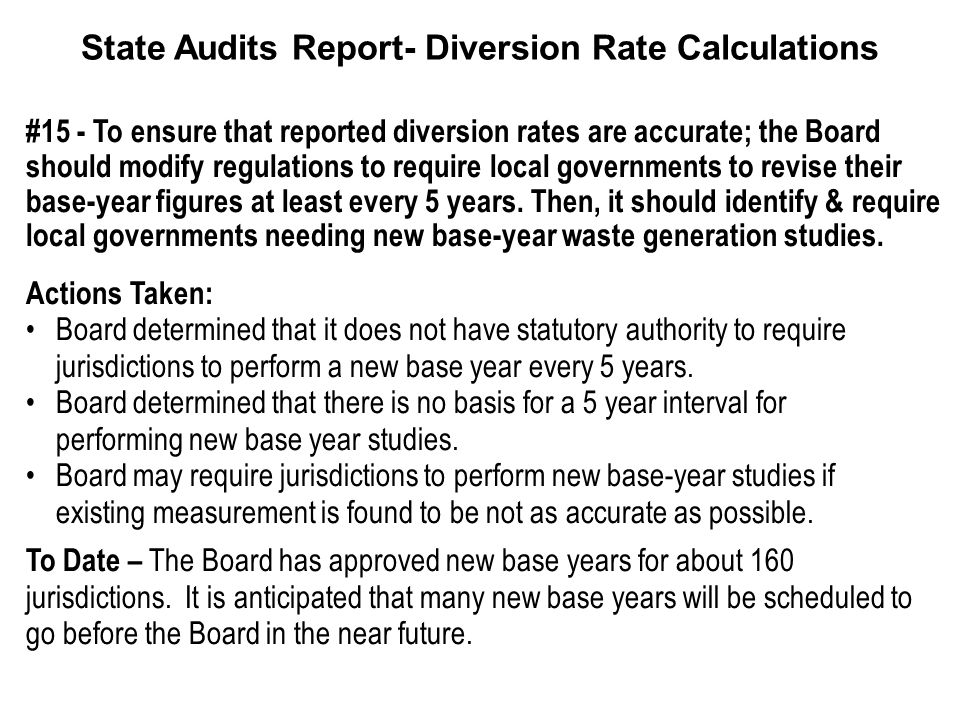 #15 - To ensure that reported diversion rates are accurate; the Board should modify regulations to require local governments to revise their base-year figures at least every 5 years.