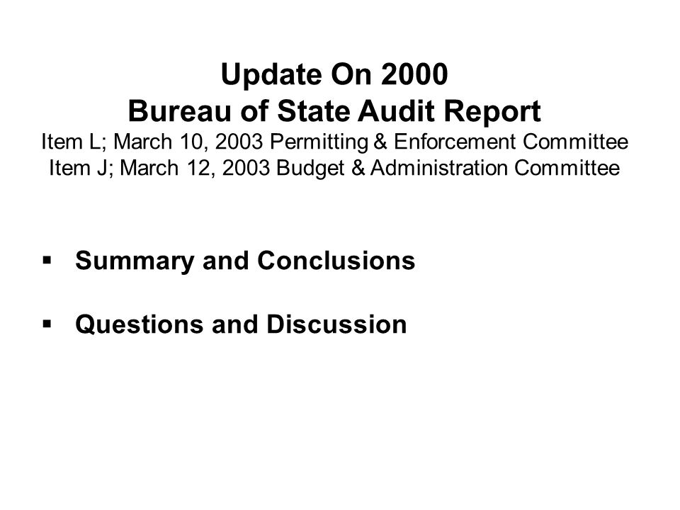 Update On 2000 Bureau of State Audit Report Item L; March 10, 2003 Permitting & Enforcement Committee Item J; March 12, 2003 Budget & Administration Committee  Summary and Conclusions  Questions and Discussion