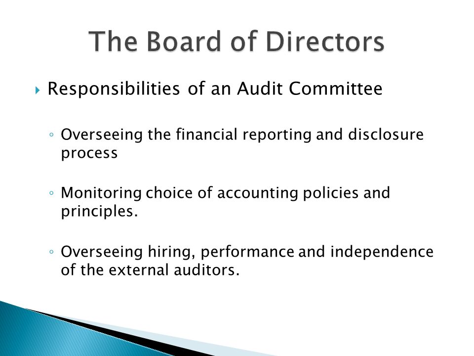  Responsibilities of an Audit Committee ◦ Overseeing the financial reporting and disclosure process ◦ Monitoring choice of accounting policies and principles.