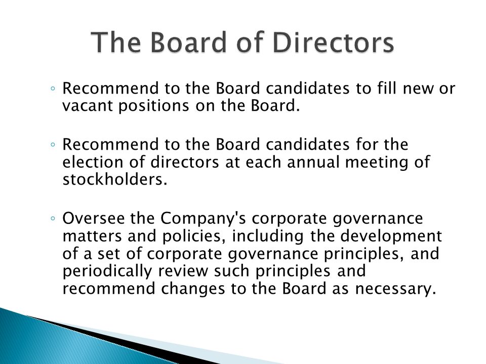 ◦ Recommend to the Board candidates to fill new or vacant positions on the Board.