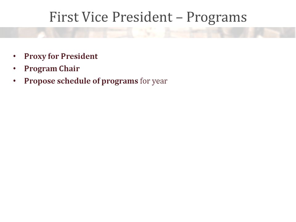 First Vice President – Programs Proxy for President Program Chair Propose schedule of programs for year