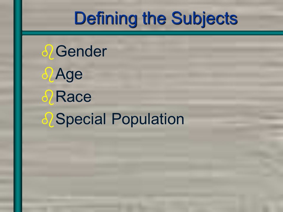 Defining the Subjects bGender bAge bRace bSpecial Population