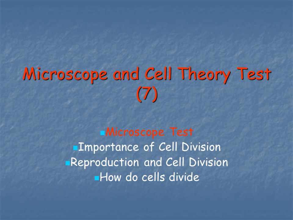 Microscope and Cell Theory Test (7) Microscope Test Importance of Cell Division Reproduction and Cell Division How do cells divide