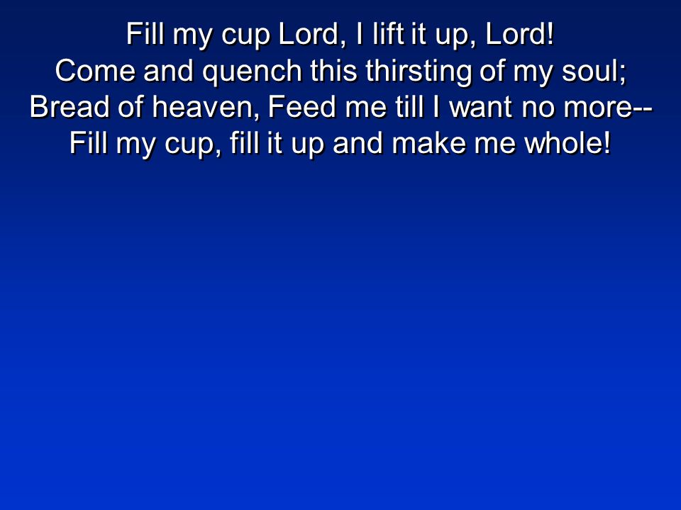 Fill My Cup  Touching the King!