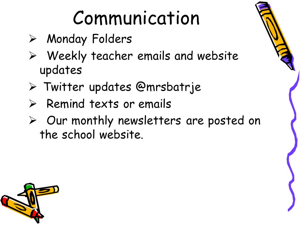 Communication  Monday Folders  Weekly teacher  s and website updates  Twitter  Remind texts or  s  Our monthly newsletters are posted on the school website.