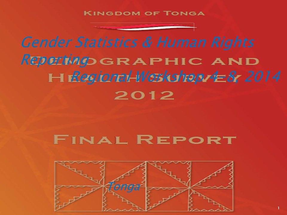 Gender Statistics & Human Rights Reporting Regional Workshop 4-8, 2014 Tonga 1