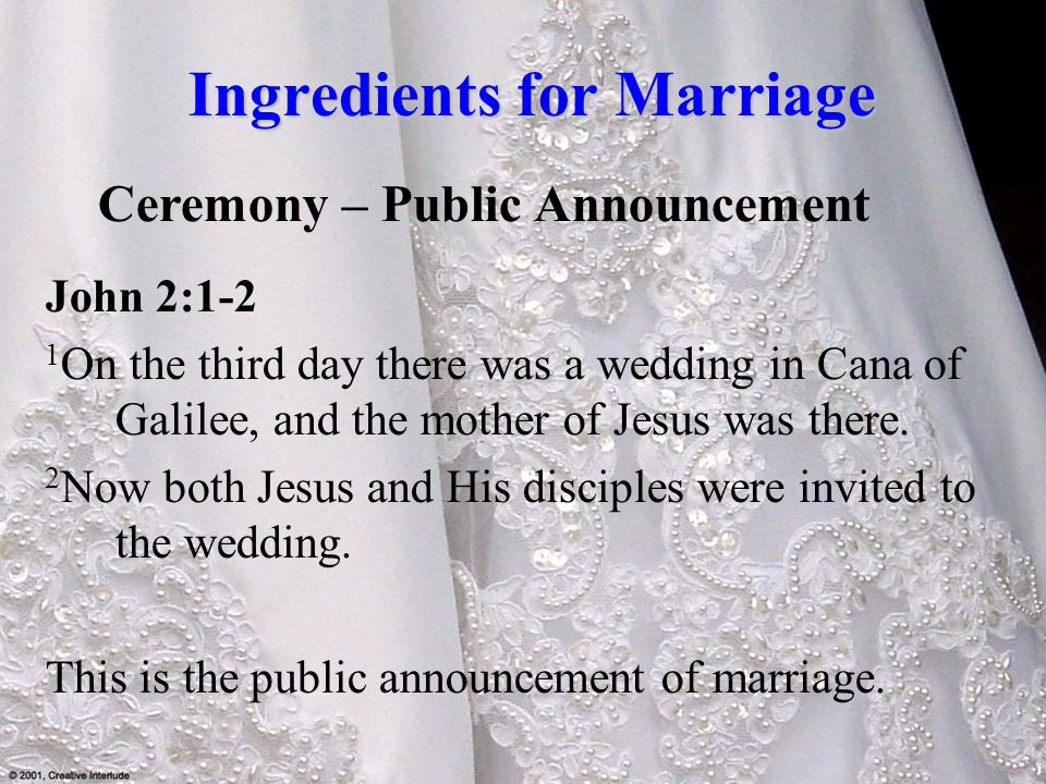 Ingredients for Marriage John 2:1-2 1 On the third day there was a wedding in Cana of Galilee, and the mother of Jesus was there.