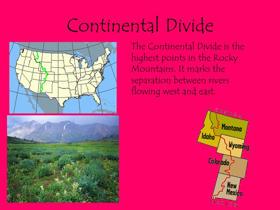 Continental Divide The Continental Divide is the highest points in the Rocky Mountains.