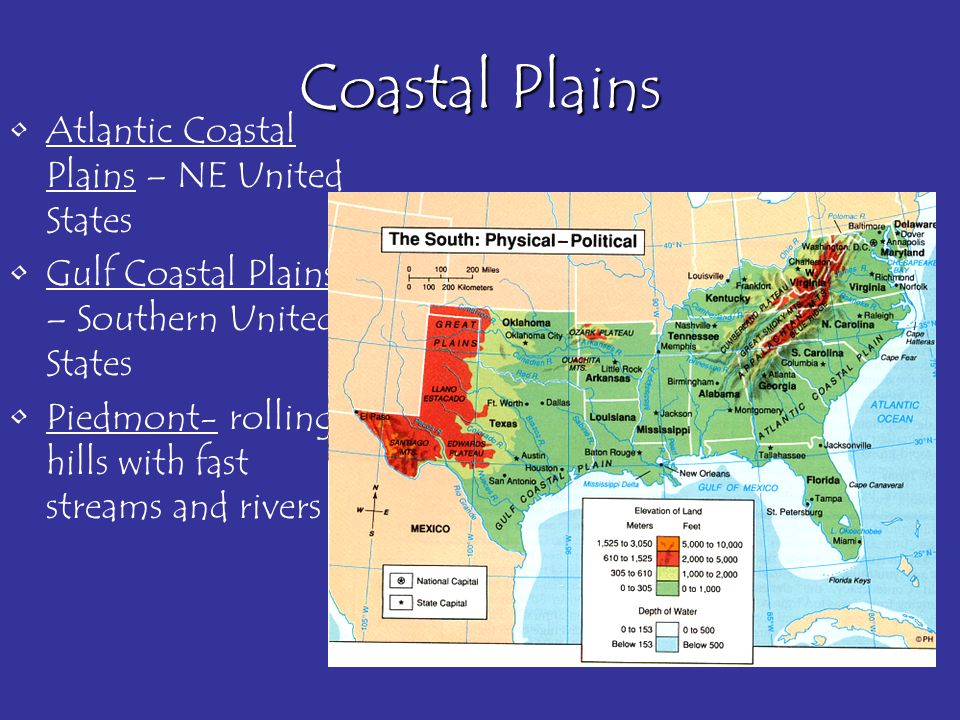 Coastal Plains Atlantic Coastal Plains – NE United States Gulf Coastal Plains – Southern United States Piedmont- rolling hills with fast streams and rivers