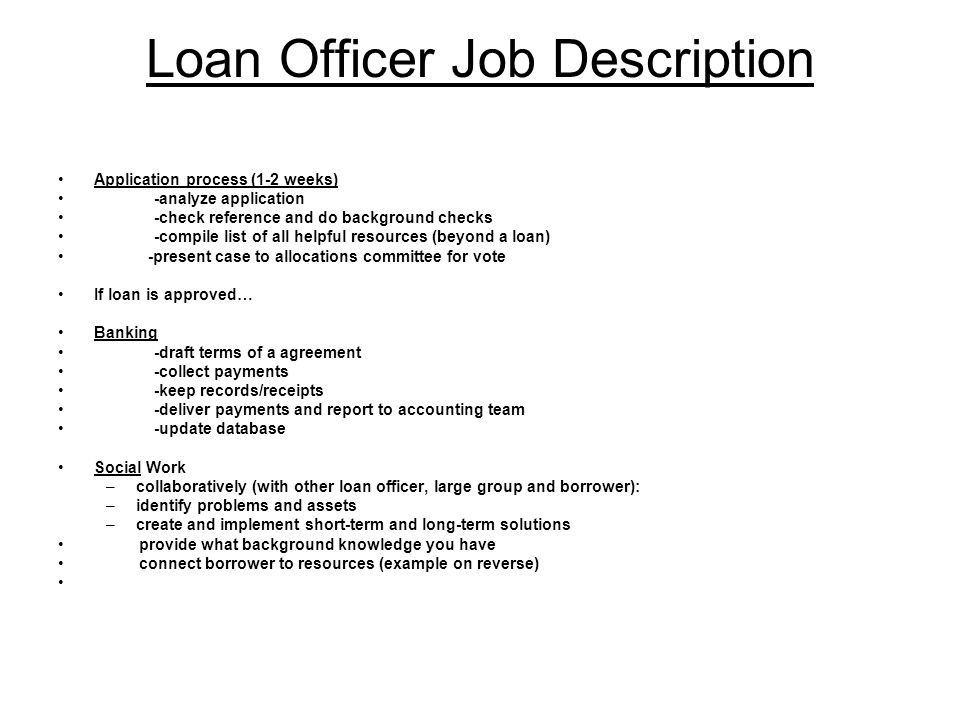 Loco Day 1. Loan Officer Job Description Application Process (1-2 Weeks)  -Analyze Application -Check Reference And Do Background Checks -Compile  List. - Ppt Download