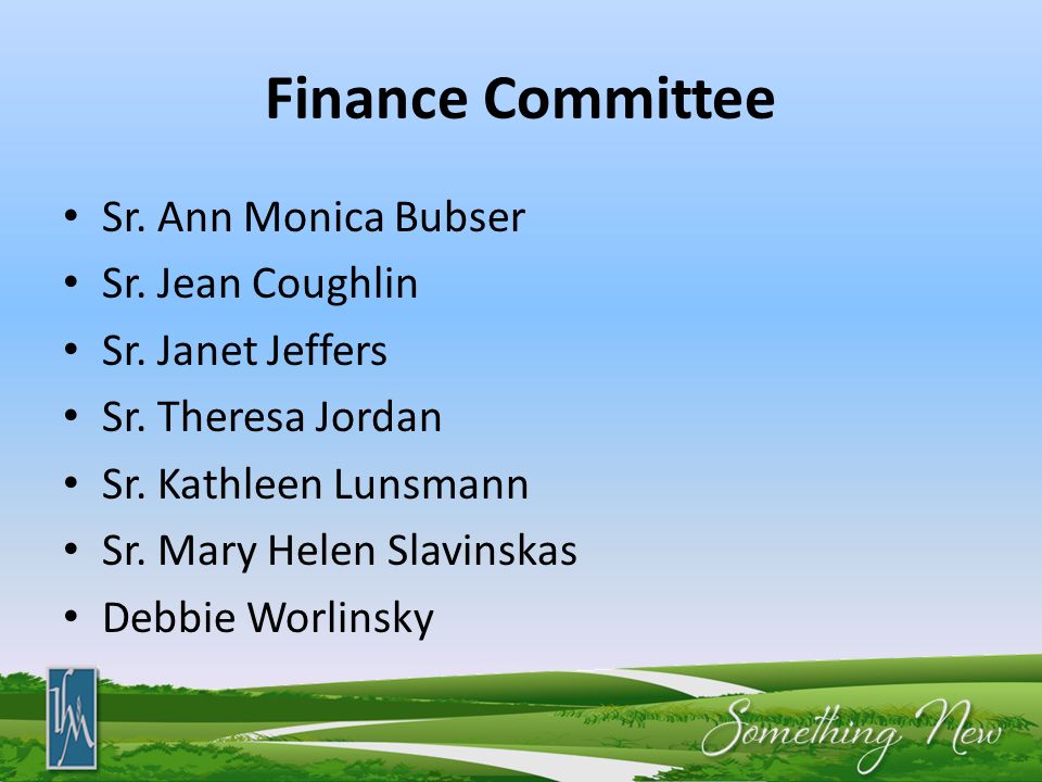 Finance Committee Sr. Ann Monica Bubser Sr. Jean Coughlin Sr.