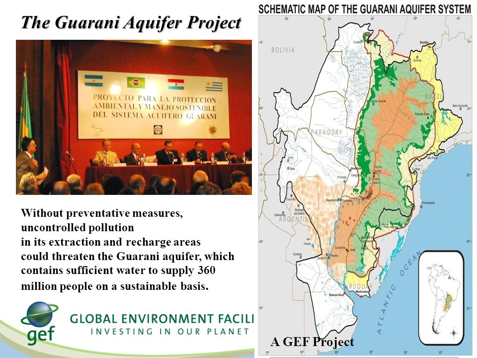 Without preventative measures, uncontrolled pollution in its extraction and recharge areas could threaten the Guarani aquifer, which contains sufficient water to supply 360 million people on a sustainable basis.