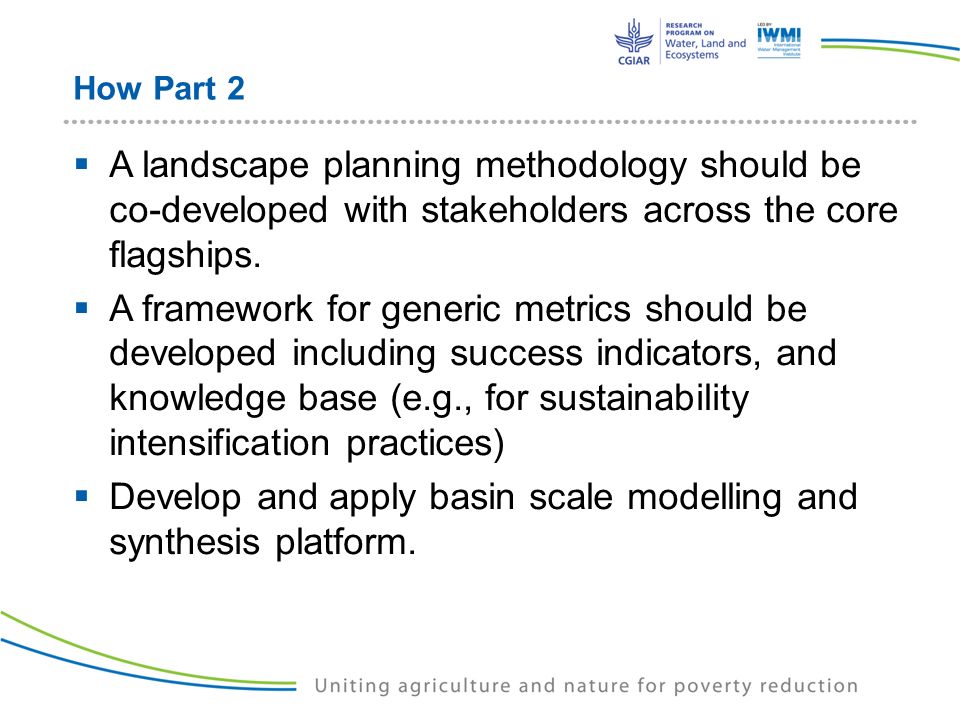 How Part 2  A landscape planning methodology should be co-developed with stakeholders across the core flagships.